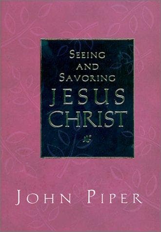Cover image for Seeing and Savoring Jesus Christ