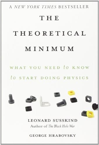 Cover image for The Theoretical Minimum: What You Need to Know to Start Doing Physics