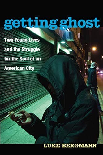 Getting Ghost: Two Young Lives and the Struggle for the Soul of an American City