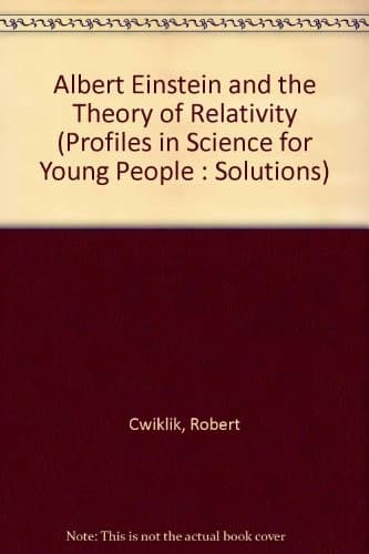 Albert Einstein and the Theory of Relativity (Profiles in Science for Young People : Solutions)