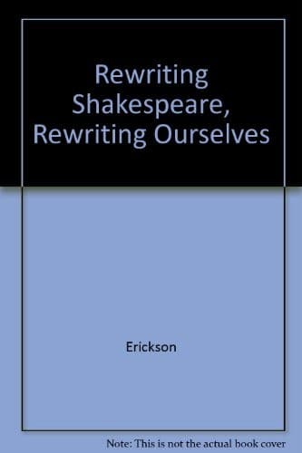 Cover image for Rewriting Shakespeare, rewriting ourselves