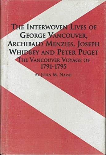 The interwoven lives of George Vancouver, Archibald Menzies, Joseph Whidbey, and Peter Puget