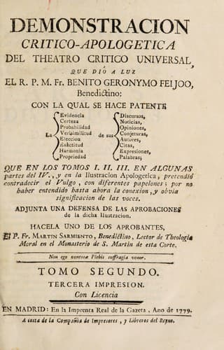 Demonstración critico-apologética del theatro critico universal, que dió a luz el R. P. M. Fr. Benito Geronymo Feijoo ... con la qual se hace patente la evidencia ... de sus discursos ... que en los tomos I. II. III. en algunas partes del IV., y en la Ilustracion apologética, pretendió contradecir el vulgo, con diferentes papelones; por no haber entendido hasta ahora la conexion, y obvia significación de las voces. Adjunta una defensa de las aprobaciones de la dicha Ilustracion