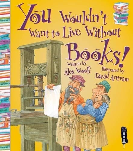 Cover image for You Wouldn't Want to Live Without Books!