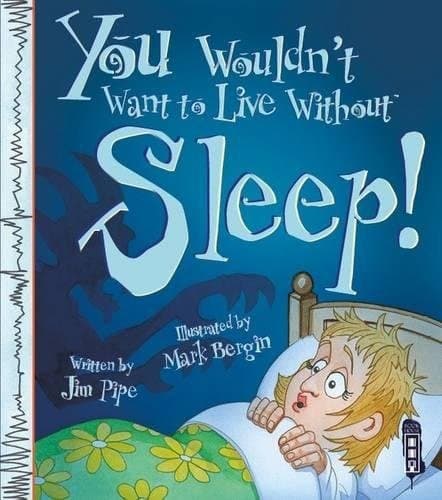 Cover image for You Wouldn't Want to Live Without Sleep!