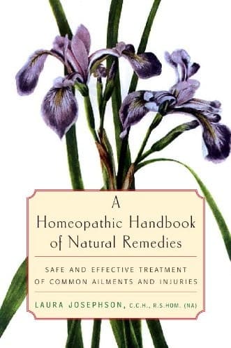 A Homeopathic Handbook of Natural Remedies: Safe and Effective Treatment of Common Ailments and Injuries