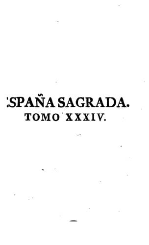 España Sagrada: Theatro geographico-historico de la Iglesia de España. Origen, divisiones, y ...
