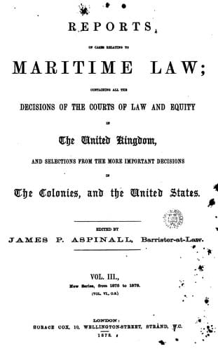 Reports of Cases Relating to Maritime Law: Containing All the Decisions of the Courts of Law and ...