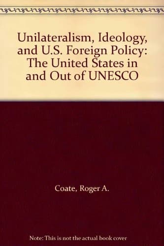 Unilateralism, ideology, & U.S. foreign policy