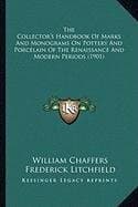 The Collector's Handbook Of Marks And Monograms On Pottery And Porcelain Of The Renaissance And Modern Periods (1901)