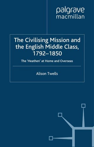The Civilizing Mission and the English Middle Class,1792-1857