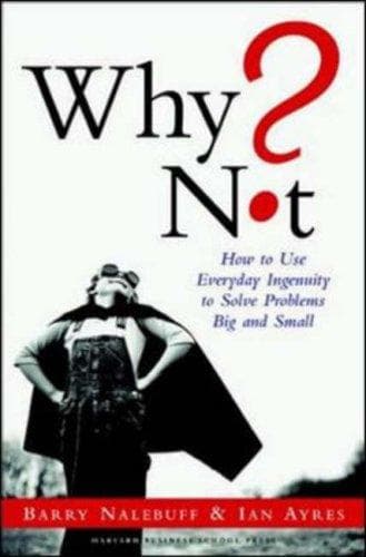 Cover image for Why Not? How to Use Everyday Ingenuity to Solve Problems Big and Small