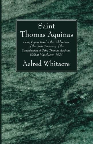 St. Thomas Aquinas: Being Papers Read at the Celebrations of the Sixth Centenary of the Canonization of Saint Thomas Aquinas, Held at Manchester, 1924