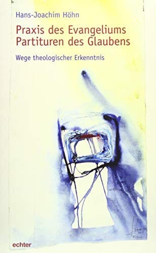 Praxis des Evangeliums. Partituren des Glaubens