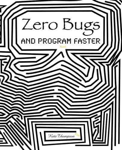Cover image for Zero Bugs and Program Faster