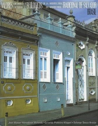 Valores culturales y ecológicos de la arquitectura tradicional de Salvador, Brasil = Valores culturais e ecológicos da arquitetura tradicional de Salvador, Brasil 