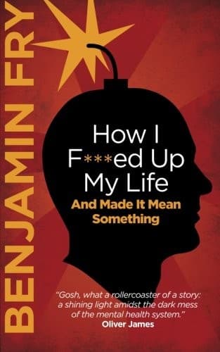How I F***ed Up My Life And Made It Mean Something
