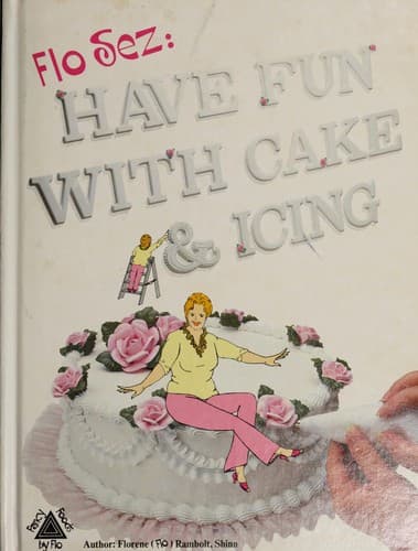 Cover image for Flo sez--have fun with cake and icing