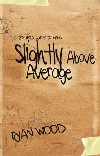 A Teacher's Guide to Being Slightly Above Average