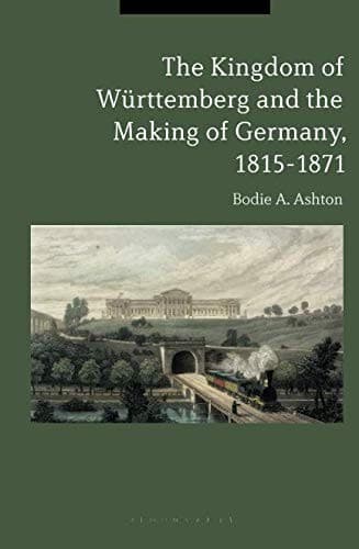 The Kingdom of Württemberg and the Making of Germany, 1815-1871