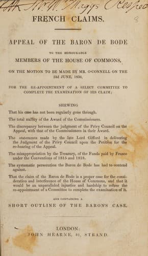 French claims. Appeal of the Baron de Bode to ... the House of Commons ... for the re-appointment of a select committee to complete the examination of his claim [for indemnification for the loss of his estates in France]