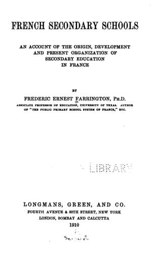 French Secondary Schools: An Account of the Origin, Development and Present Organization of ..