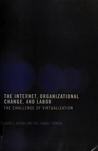 Cover image for INTERNET, ORGANIZATIONAL CHANGE AND LABOR: THE CHALLENGE OF VIRTUALIZATION.