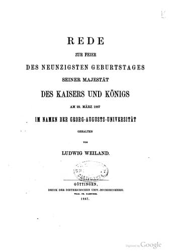 Rede zur Feier des neunzigsten Geburtstages seiner Majestät des Kaisers und Königs am 22. März 1887 im Namen der Georg-Augusts-Universität