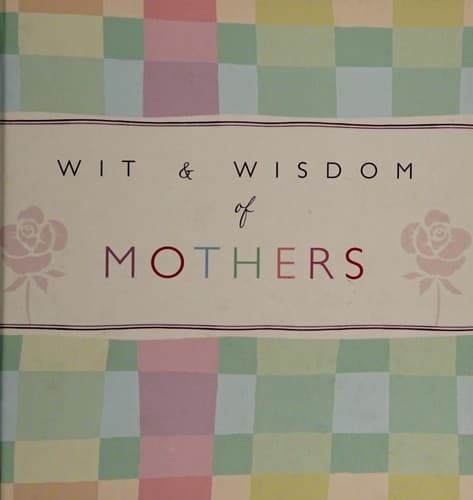 Wit & Wisdom of Mothers