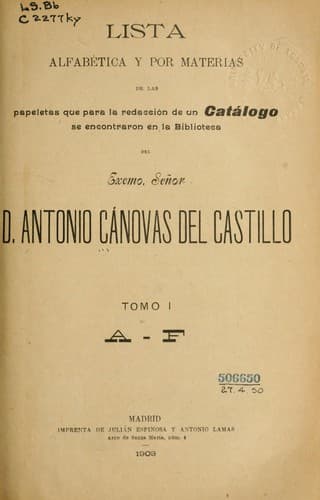 Lista alfabética y por materias de las papeletas que para la redacción de un catálogo se encontraron en la biblioteca del Excmo. Señor D. Antonio Cánovas del Castillo ..