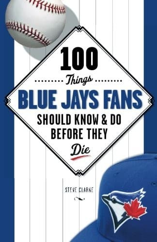 Cover image for 100 Things Blue Jays Fans Should Know & Do Before They Die