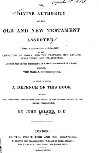The divine authority of the Old and New Testament asserted against the unjust aspersions and false reasonings of a book entitled The moral philosopher