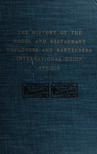 Union house, union bar; the history of the Hotel and Restaurant Employees and Bartenders International Union, AFL-CIO
